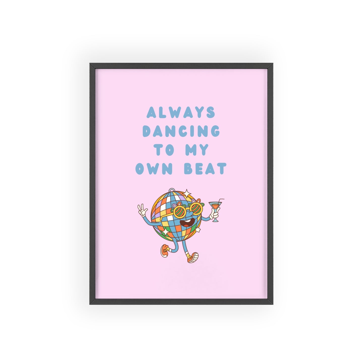 Always Dancing to my Own Beat ( Pink ) - Frame