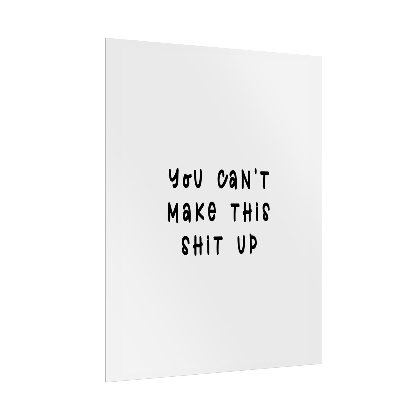 You Can’t Make This Sh*t Up ( Monochrome Creme ) - Poster