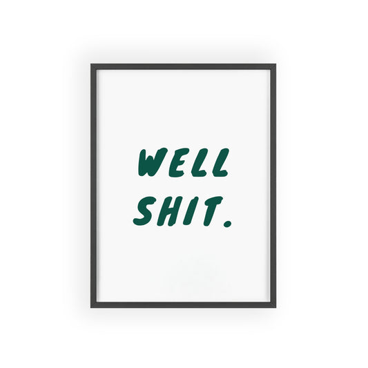 Well, Shit ( Forest Green ) - Frame