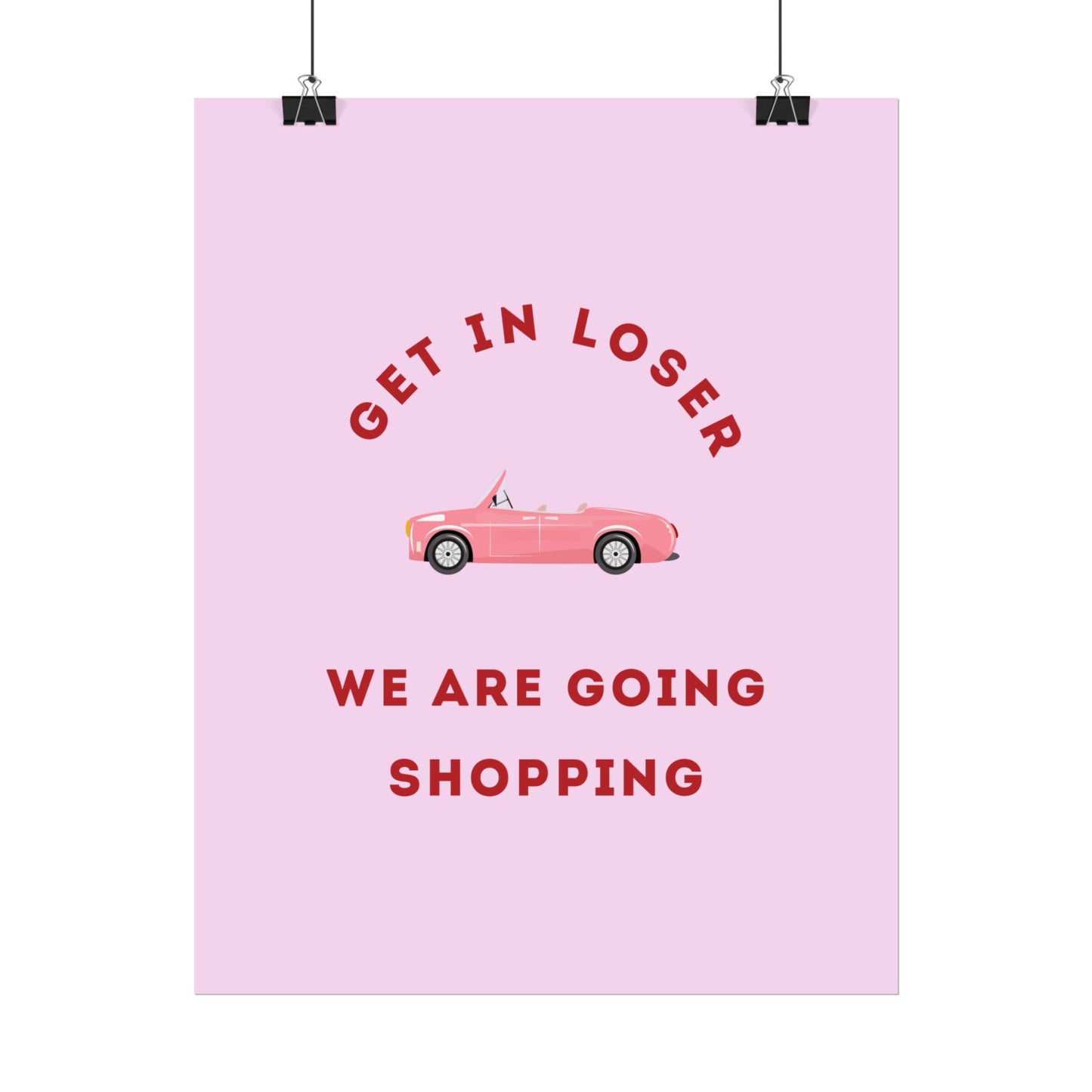 Get in Loser, We Are Going Shopping - Poster