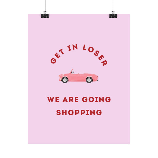 Get in Loser, We Are Going Shopping - Poster