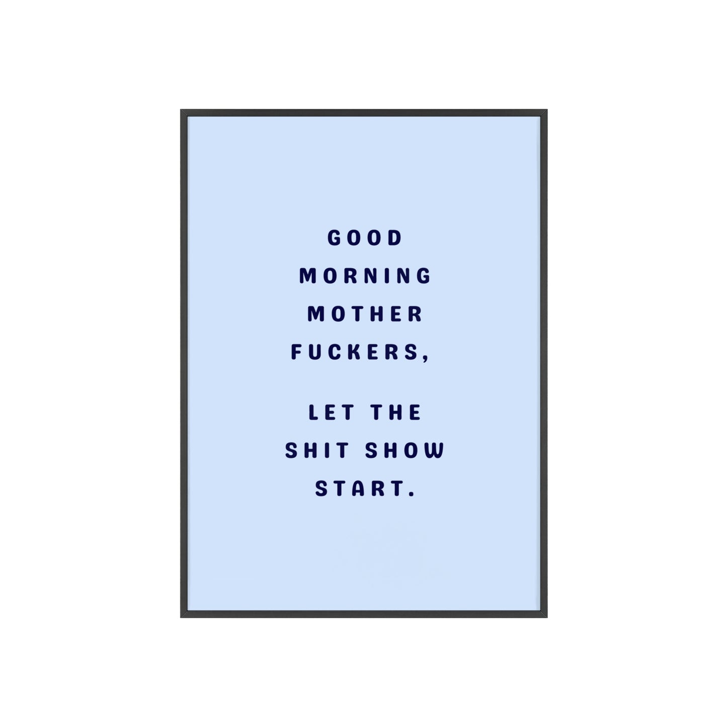 Good Morning, Motherf*ckers ( Sky Blue ) - Frame