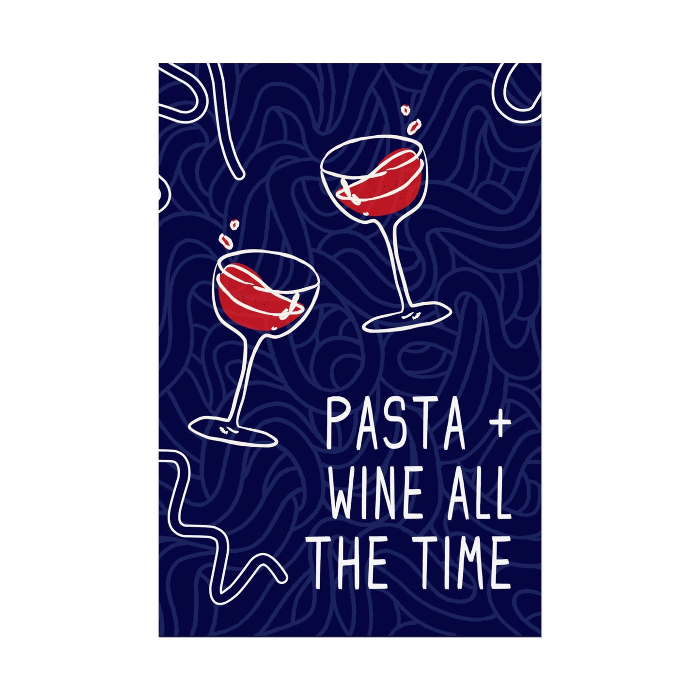 Pasta + Wine All the Time - Poster