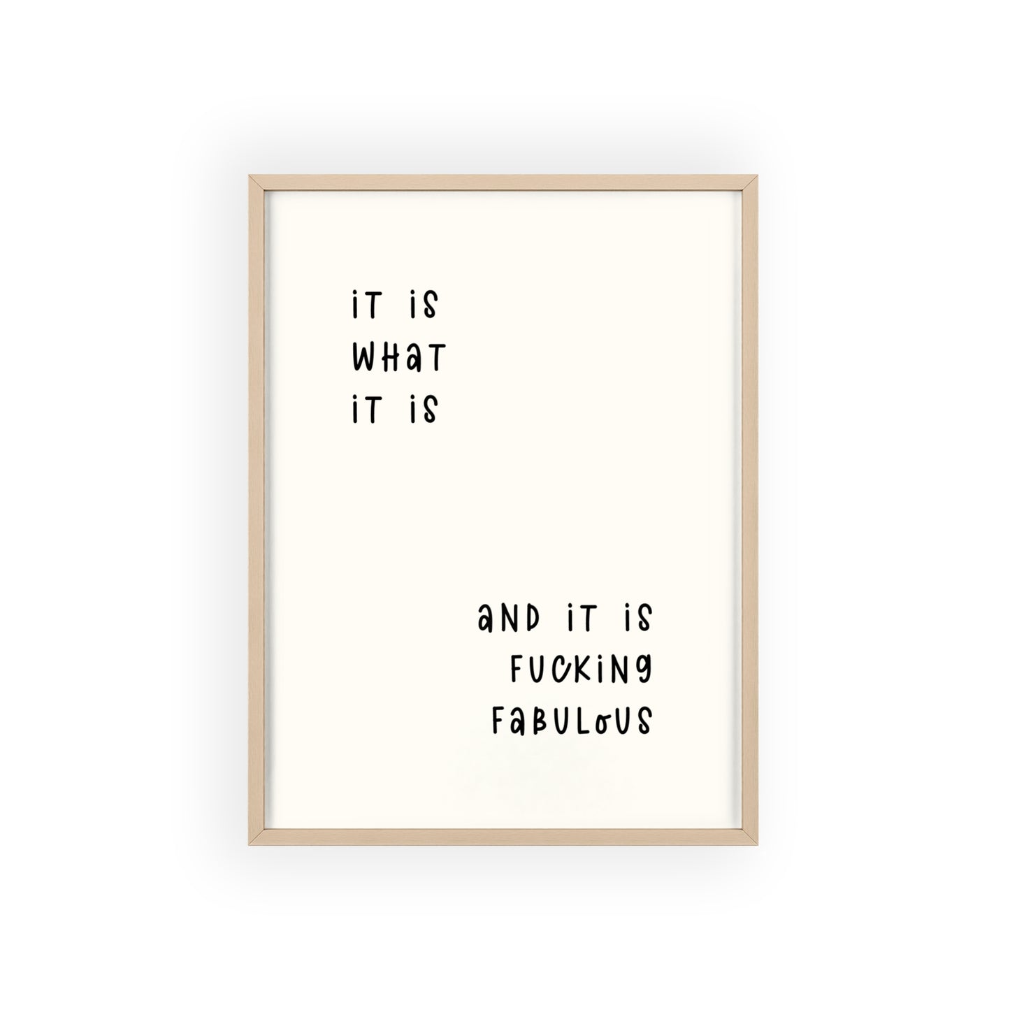 It is What It is & It is Fu*king Fabulous( Monochrome Creme ) - Frame