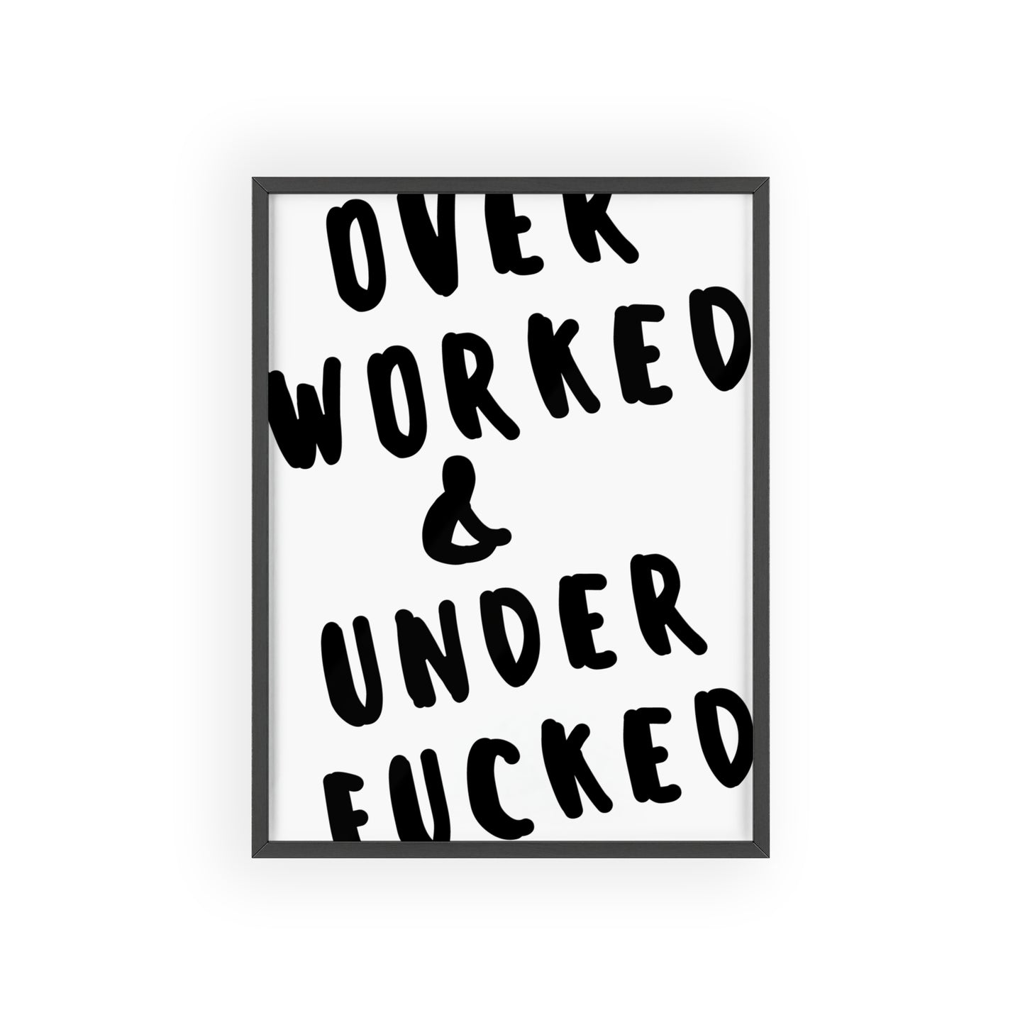 Over Worked & Under F*cked ( Monochrome ) - Frame