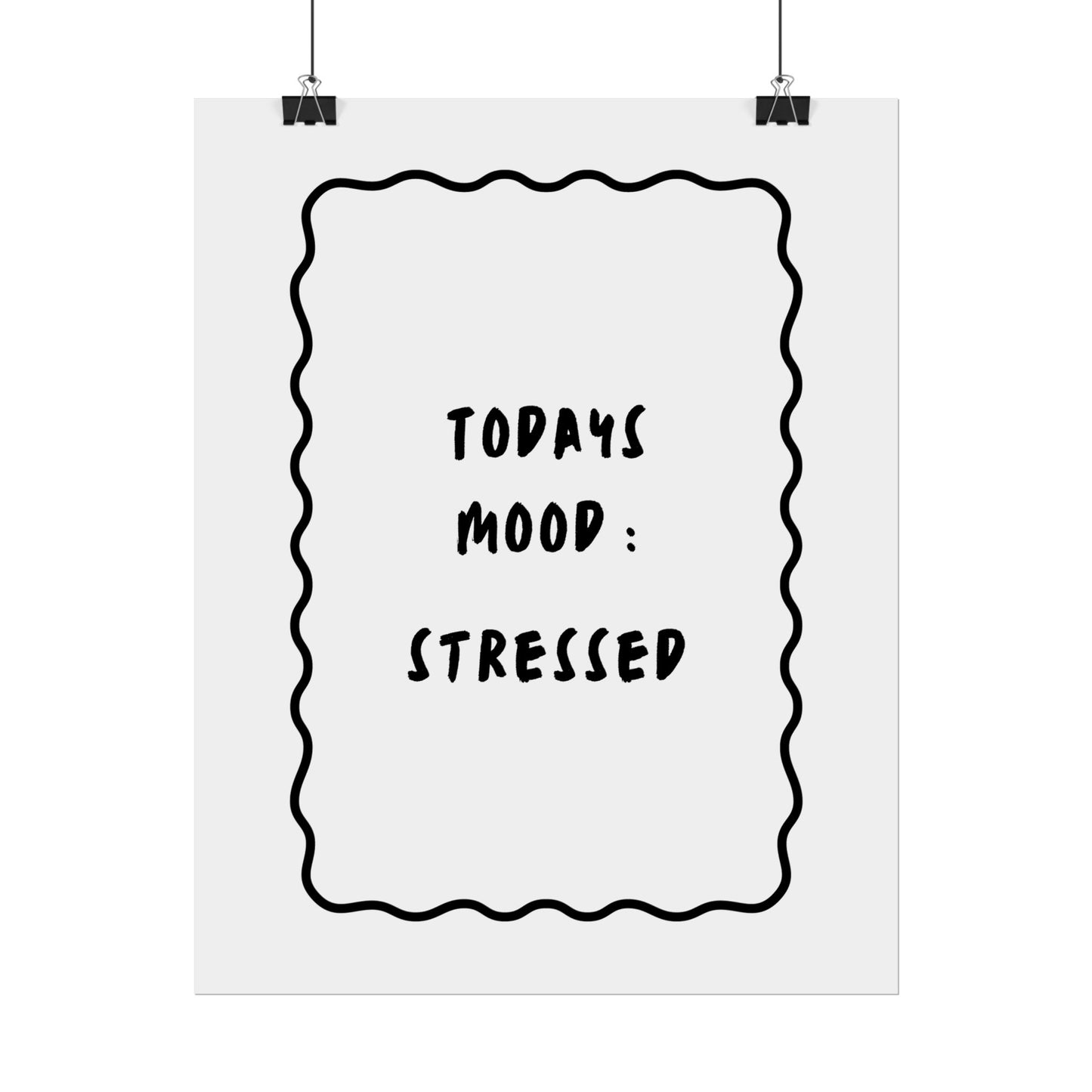 Today’s Mood: Stressed ( Monochrome ) - Poster