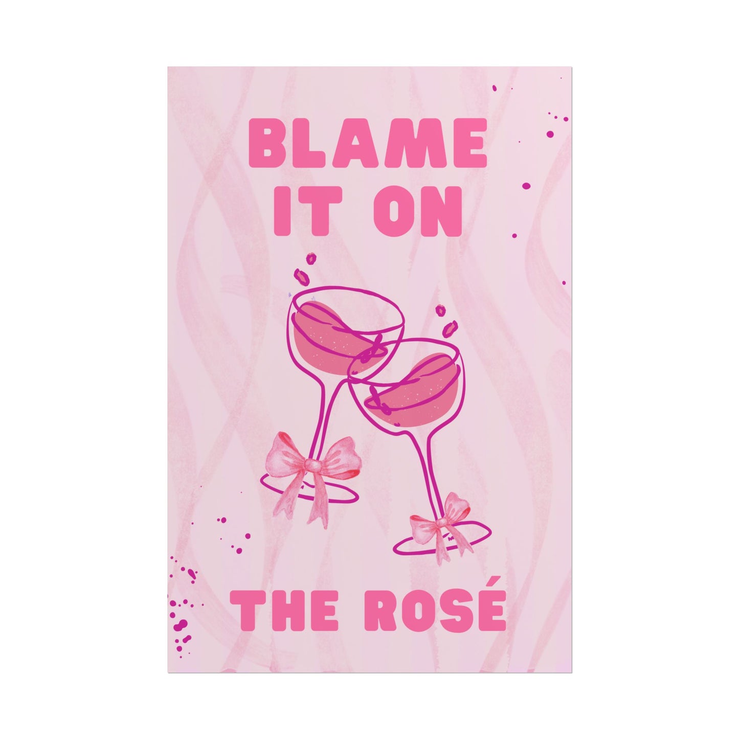 Blame It On The Rosé - Poster