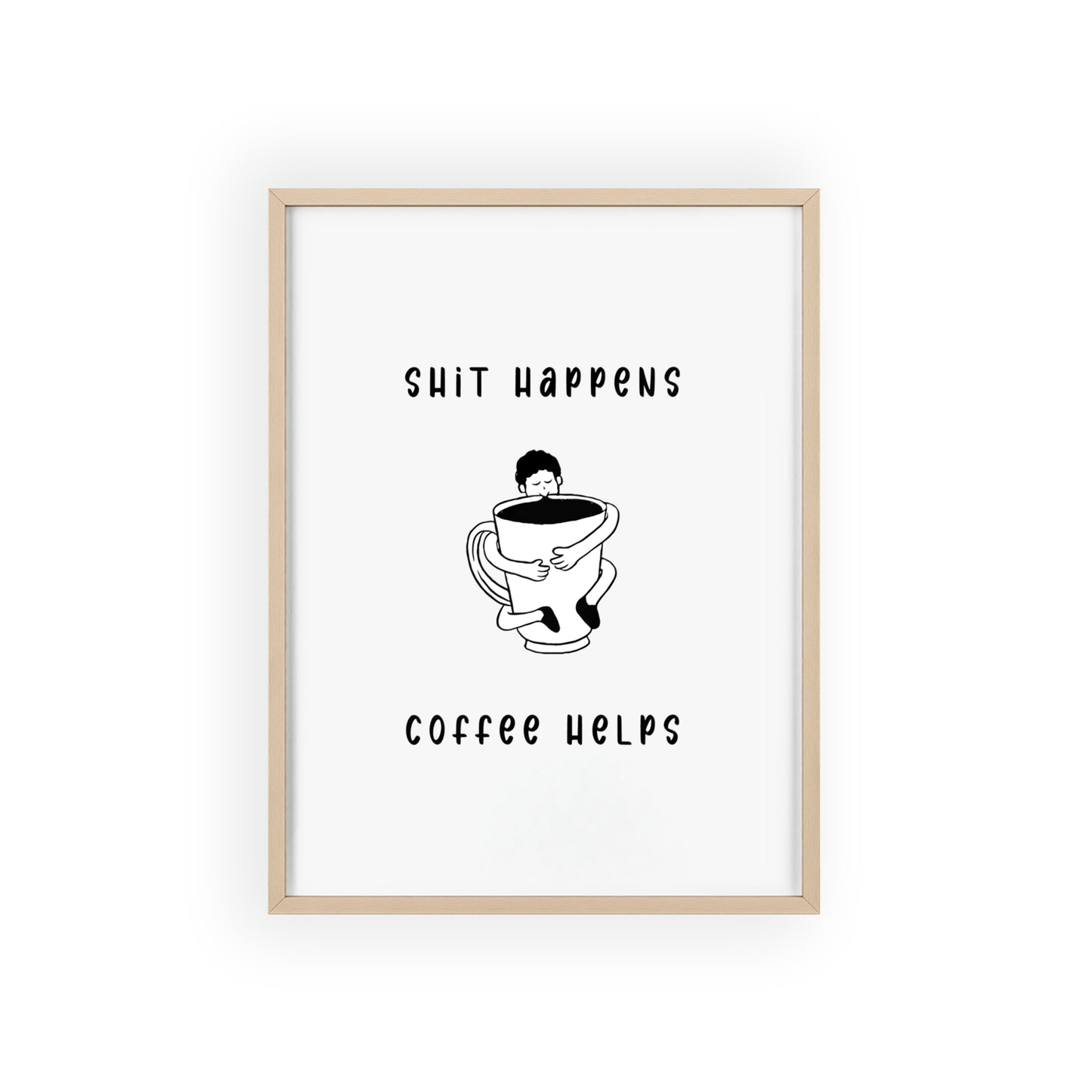 Sh*t Happens, Coffee Helps ( Monochrome Creme ) - Frame