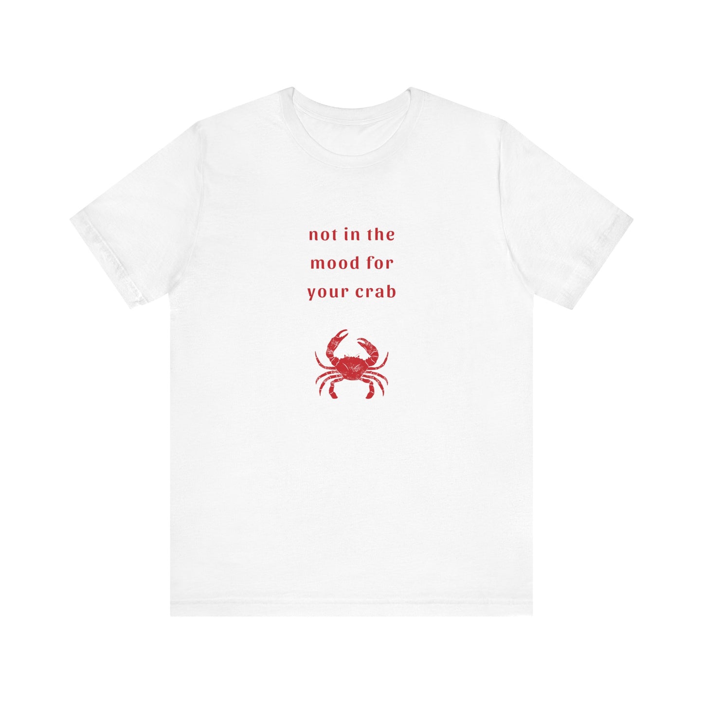 Not in the Mood for your Crab | Graphic White Tee | Organic Unisex T Shirt