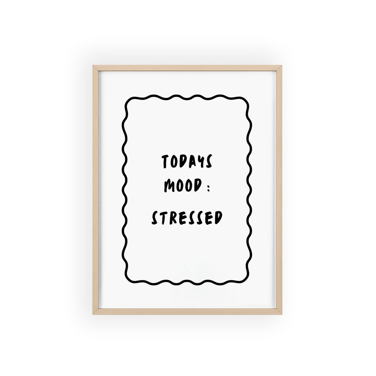 Today’s Mood: Stressed ( Monochrome ) - Frame