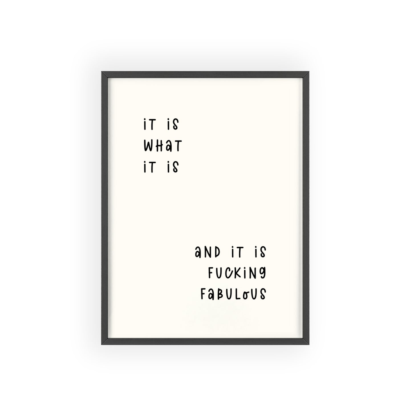 It is What It is & It is Fu*king Fabulous( Monochrome Creme ) - Frame