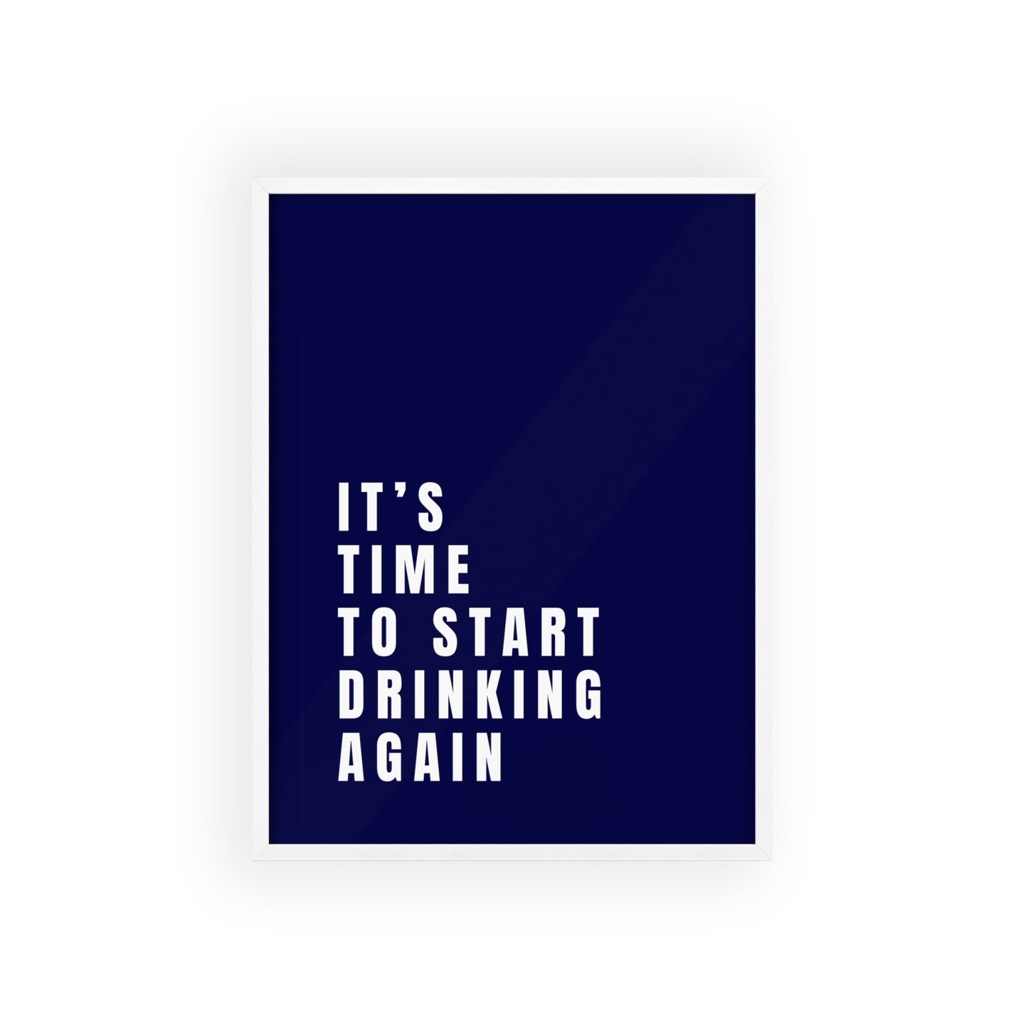 It’s Time to Start Drinking Again  ( Ink Blue ) - Frame