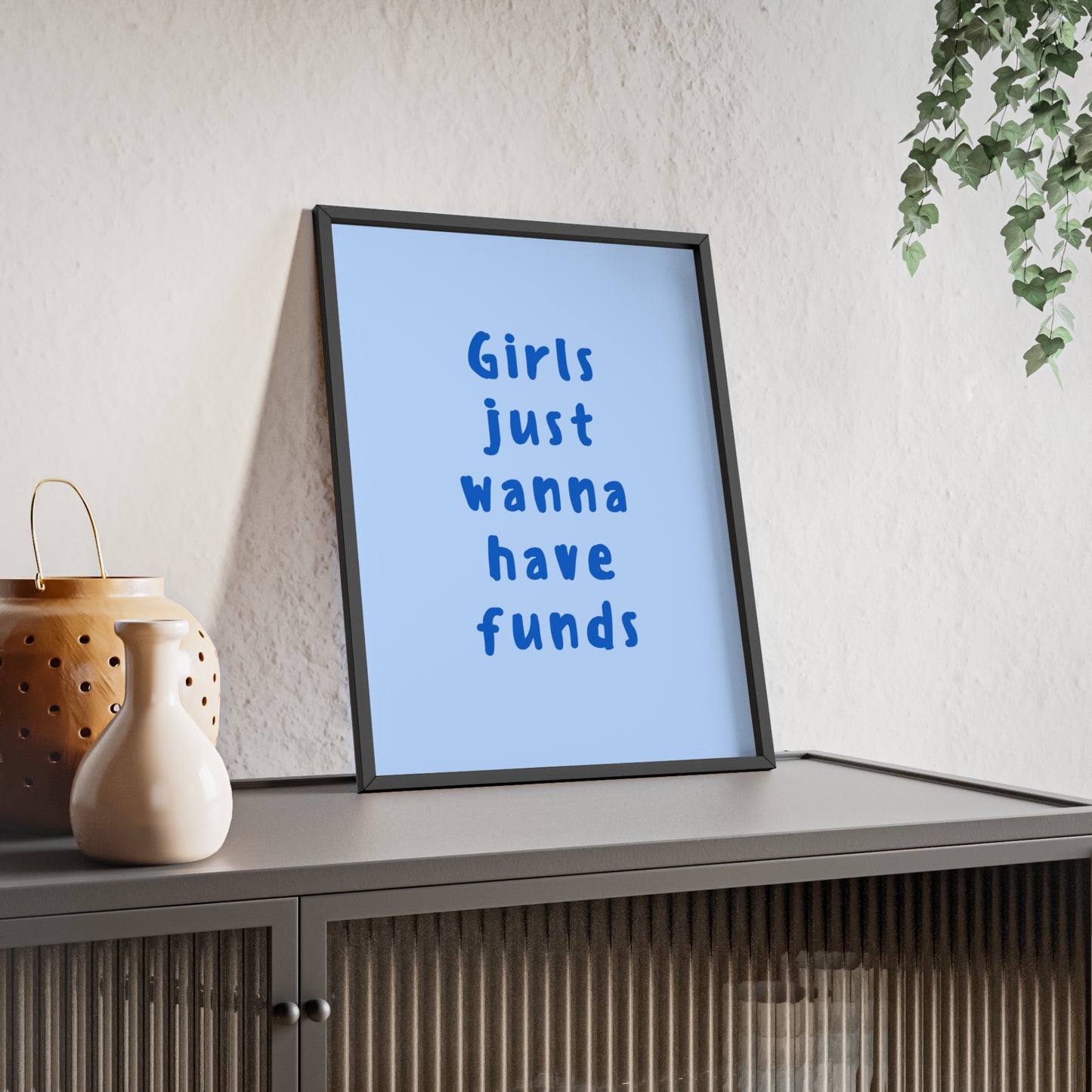 Girls just Wanna Have Funds ( Blue ) - Frame