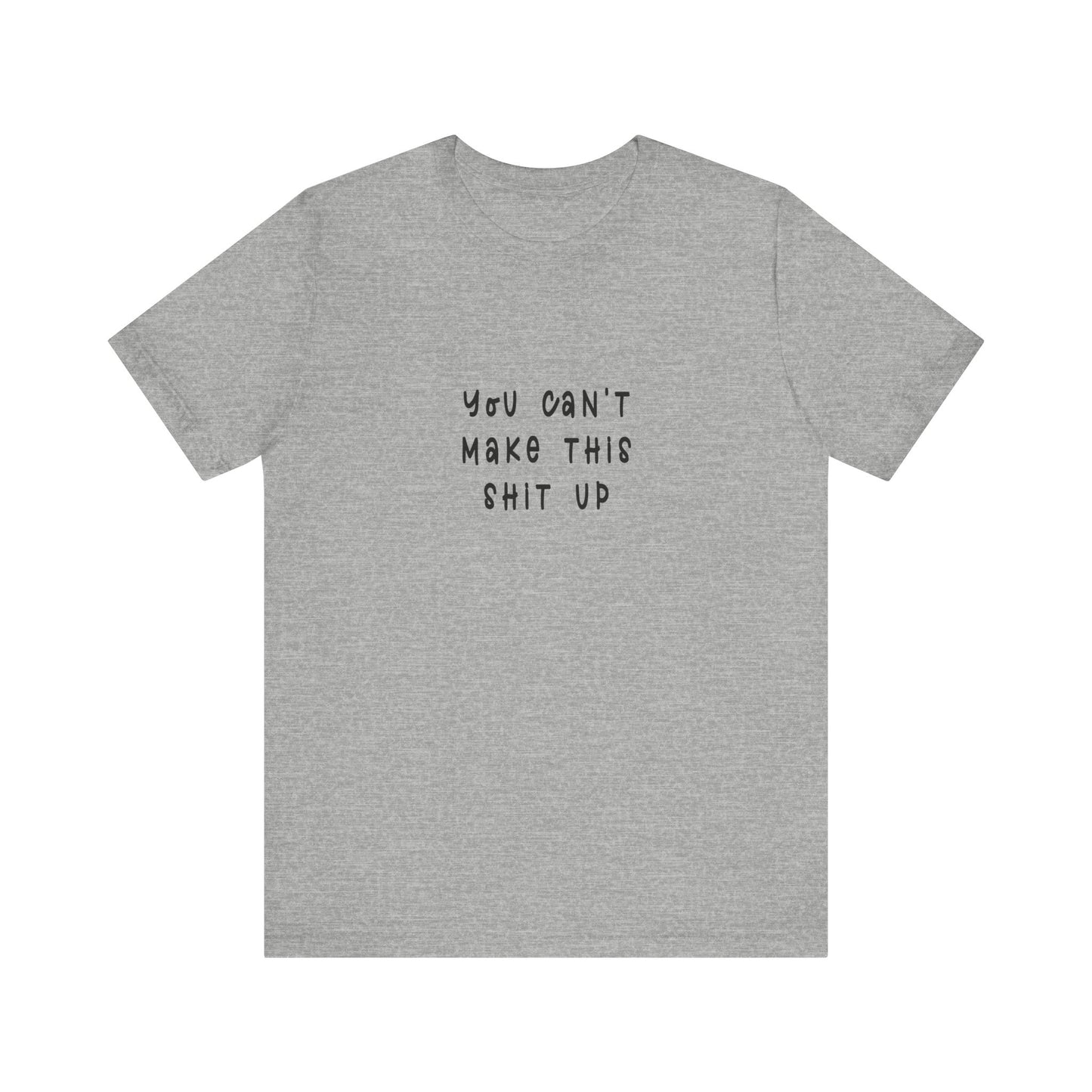 You Can't Make this Sh*t Up | Retro Tee | Organic Unisex T Shirt