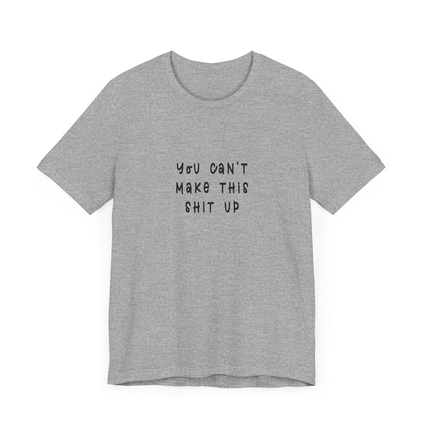 You Can't Make this Sh*t Up | Retro Tee | Organic Unisex T Shirt