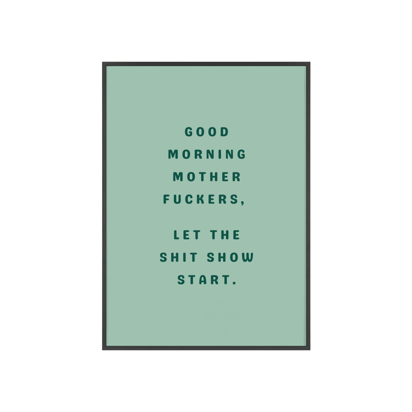 Good Morning, Motherf*ckers ( Sage Green ) - Frame