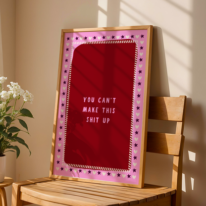 You Can't Make This Shit Up