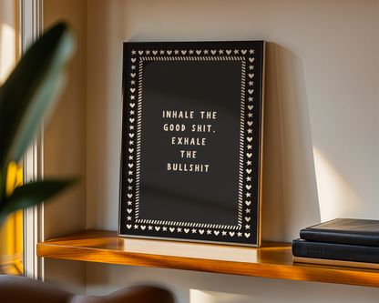 Inhale the Good Shit, Exhale the Bullshit