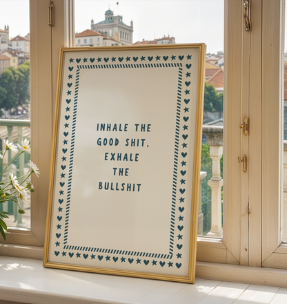 Inhale the Good Shit, Exhale the Bullshit