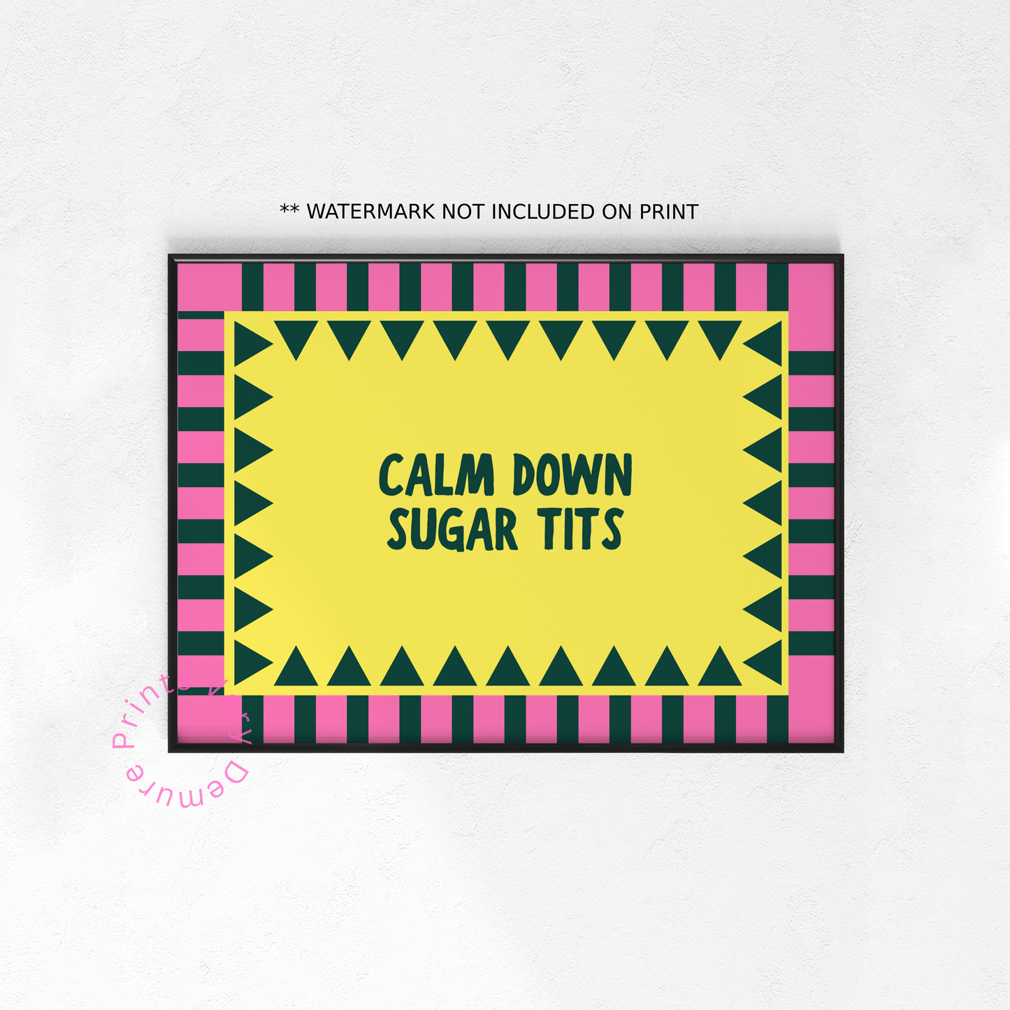 Calm Down Sugar Tits (Portrait + Landscape)