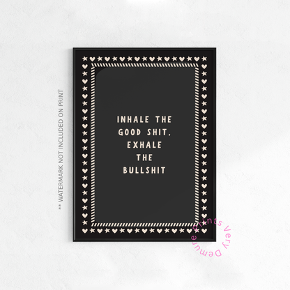 Inhale the Good Shit, Exhale the Bullshit
