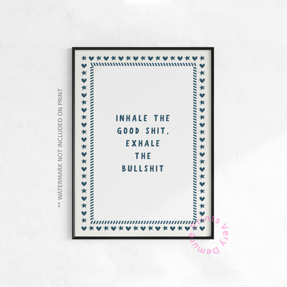 Inhale the Good Shit, Exhale the Bullshit