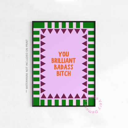 You Brilliant Badass Bitch