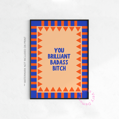 You Brilliant Badass Bitch