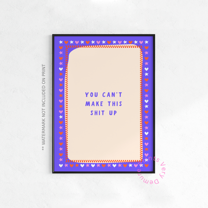 You Can't Make This Shit Up