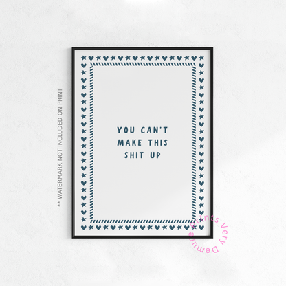 You Can't Make This Shit Up