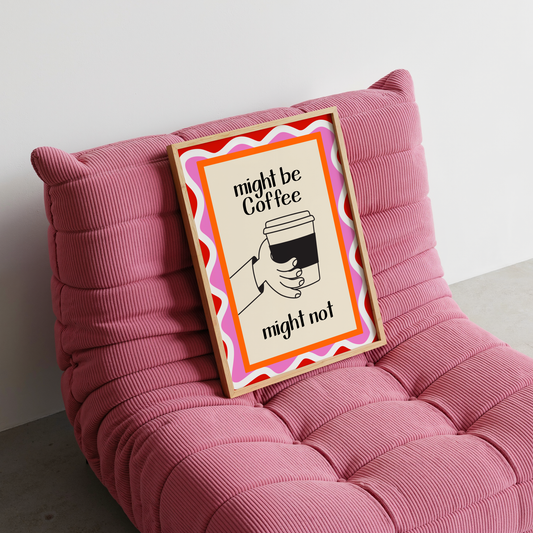 Might Be Coffee, Might Not – Funny Coffee Lover Art Print